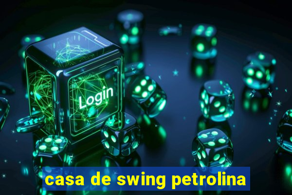 casa de swing petrolina